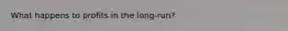 What happens to profits in the long-run?