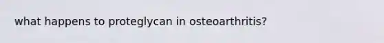 what happens to proteglycan in osteoarthritis?