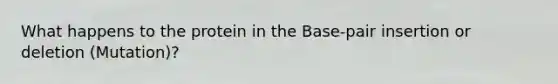 What happens to the protein in the Base-pair insertion or deletion (Mutation)?