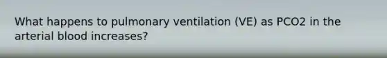 What happens to pulmonary ventilation (VE) as PCO2 in the arterial blood increases?