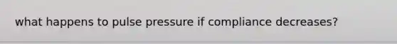 what happens to pulse pressure if compliance decreases?