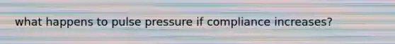 what happens to pulse pressure if compliance increases?