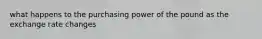 what happens to the purchasing power of the pound as the exchange rate changes