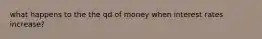 what happens to the the qd of money when interest rates increase?