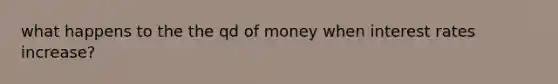 what happens to the the qd of money when interest rates increase?