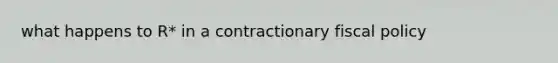 what happens to R* in a contractionary fiscal policy