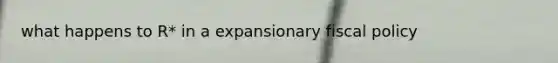 what happens to R* in a expansionary fiscal policy