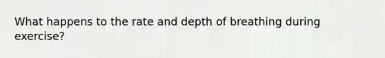What happens to the rate and depth of breathing during exercise?