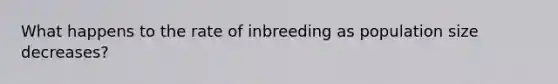 What happens to the rate of inbreeding as population size decreases?