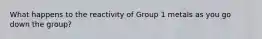 What happens to the reactivity of Group 1 metals as you go down the group?