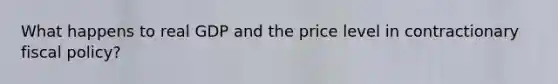 What happens to real GDP and the price level in contractionary fiscal policy?