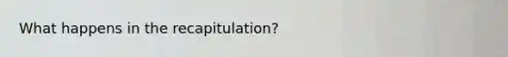 What happens in the recapitulation?