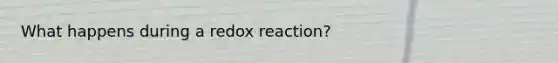 What happens during a redox reaction?