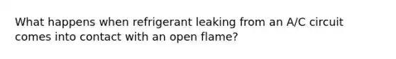 What happens when refrigerant leaking from an A/C circuit comes into contact with an open flame?