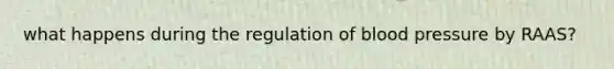 what happens during the regulation of blood pressure by RAAS?