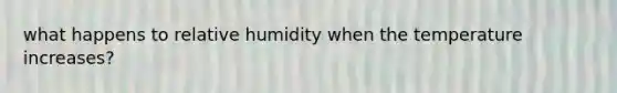 what happens to relative humidity when the temperature increases?