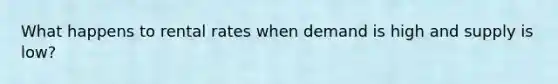 What happens to rental rates when demand is high and supply is low?