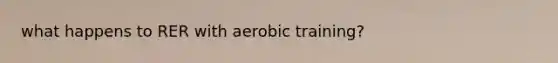 what happens to RER with aerobic training?