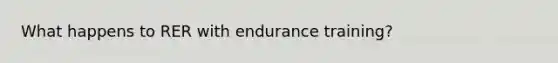 What happens to RER with endurance training?