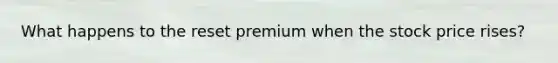 What happens to the reset premium when the stock price rises?