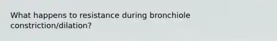 What happens to resistance during bronchiole constriction/dilation?