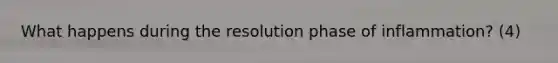 What happens during the resolution phase of inflammation? (4)