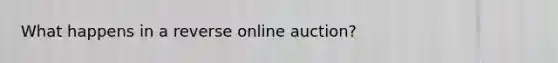 What happens in a reverse online auction?