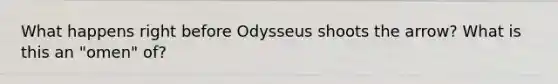 What happens right before Odysseus shoots the arrow? What is this an "omen" of?