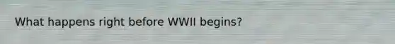 What happens right before WWII begins?