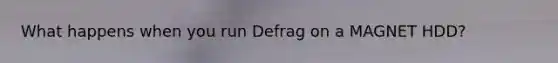 What happens when you run Defrag on a MAGNET HDD?