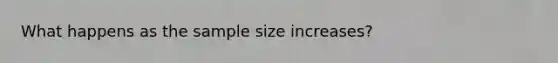 What happens as the sample size increases?