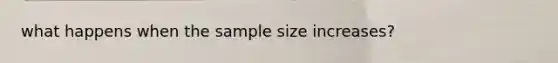 what happens when the sample size increases?