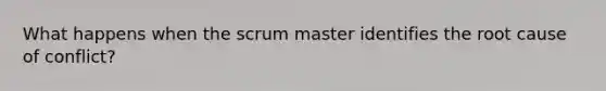 What happens when the scrum master identifies the root cause of conflict?