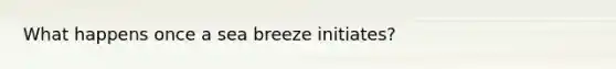 What happens once a sea breeze initiates?