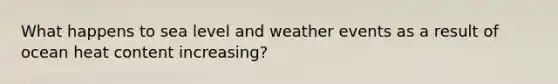 What happens to sea level and weather events as a result of ocean heat content increasing?