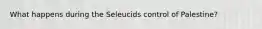 What happens during the Seleucids control of Palestine?
