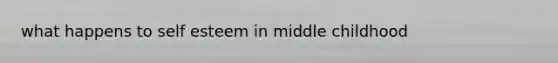 what happens to self esteem in middle childhood
