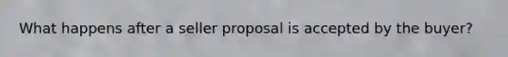 What happens after a seller proposal is accepted by the buyer?