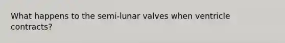 What happens to the semi-lunar valves when ventricle contracts?