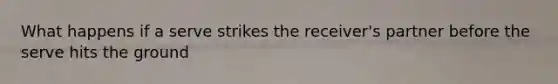 What happens if a serve strikes the receiver's partner before the serve hits the ground