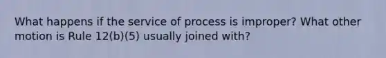 What happens if the service of process is improper? What other motion is Rule 12(b)(5) usually joined with?