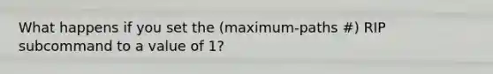 What happens if you set the (maximum-paths #) RIP subcommand to a value of 1?