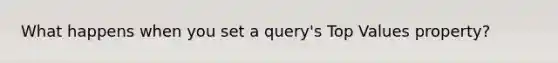 What happens when you set a query's Top Values property?