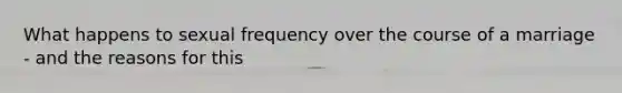 What happens to sexual frequency over the course of a marriage - and the reasons for this