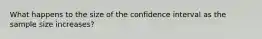 What happens to the size of the confidence interval as the sample size increases?