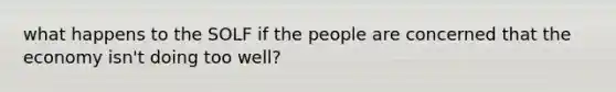 what happens to the SOLF if the people are concerned that the economy isn't doing too well?