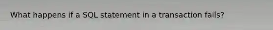 What happens if a SQL statement in a transaction fails?