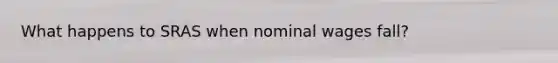 What happens to SRAS when nominal wages fall?
