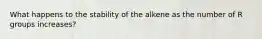 What happens to the stability of the alkene as the number of R groups increases?