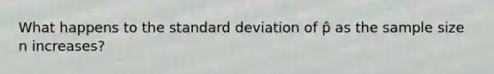 What happens to the standard deviation of p̂ as the sample size n increases?